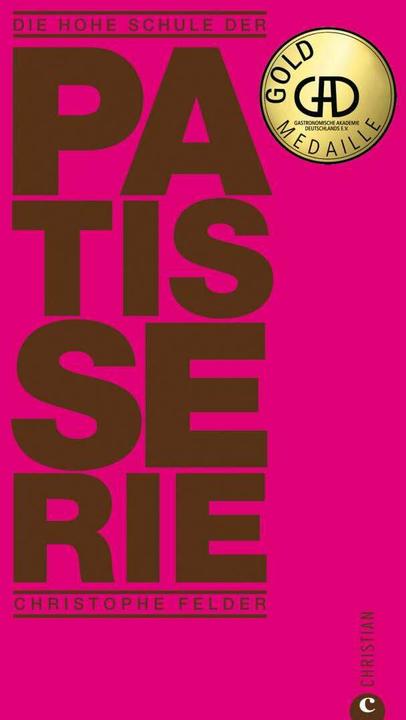 Produktbild Die hohe Schule der Patisserie (Deutsch, Christophe Felder, 2021)