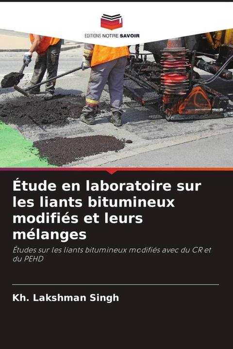 Produktbild Étude en laboratoire sur les liants bitumineux modifiés et leurs mélanges (Kh. Lakshman Singh, 2024)