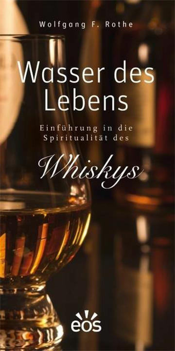 Produktbild Wasser des Lebens - Einführung in die Spiritualität des Whiskys (Deutsch, Wolfgang F. Rothe, 2016)