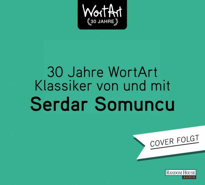 30 Jahre WortArt – Klassiker von und mit Serdar Somuncu (Serdar Somuncu, Deutsch)
