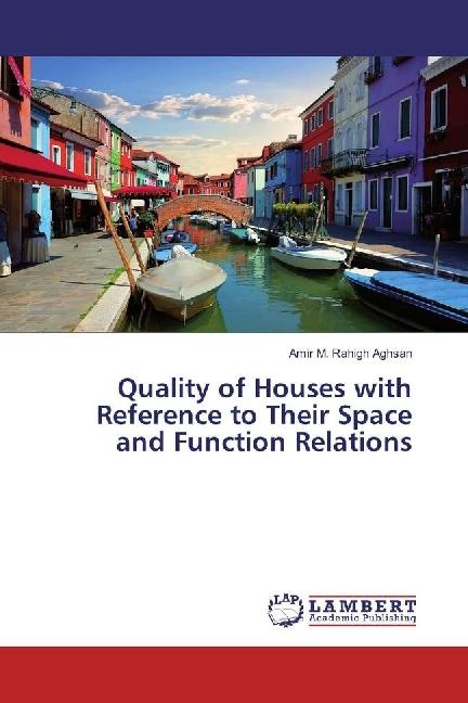 Produktbild Quality of Houses with Reference to Their Space and Function Relations (Deutsch, Amir M. Rahigh Aghsan, 2017)