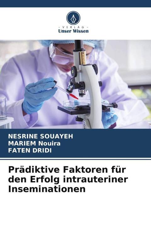 Immagine prodotto Prädiktive Faktoren für den Erfolg intrauteriner Inseminationen (Tedesco, Nesrine Souayeh, Faten Dridi, Mariem Nouira, 2024)