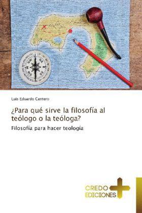 Produktbild ¿Para qué sirve la filosofía al teólogo o la teóloga? (Deutsch, Luis Eduardo Cantero, 2013)
