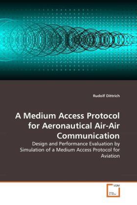 Produktbild A Medium Access Protocol for Aeronautical Air-Air Communication (Deutsch, Rudolf Dittrich, 2010)