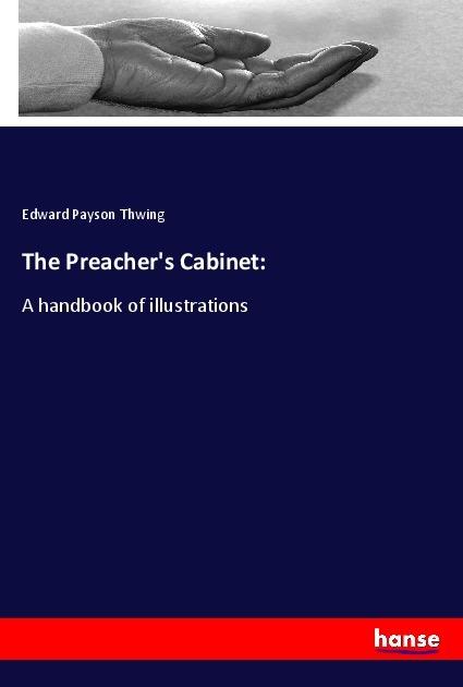 Produktbild The Preacher's Cabinet: (Deutsch, Edward Payson Thwing, 2019)