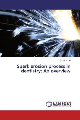Actual product image Spark erosion process in dentistry: An overview (Liju Jacob Jo, 2013)