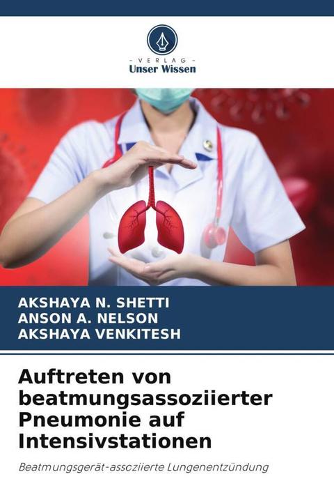 Actual product image Auftreten von beatmungsassoziierter Pneumonie auf Intensivstationen (ANSON A. NELSON, AKSHAYA N. SHETTI, AKSHAYA VENKITESH, 2022)