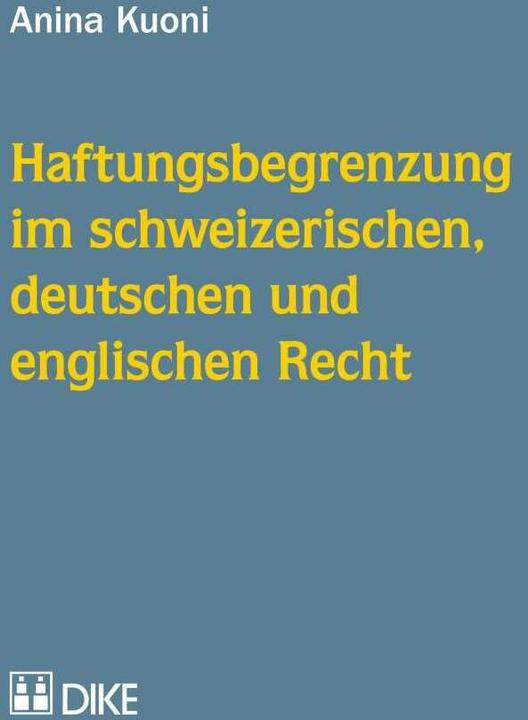 Actual product image DiKE Haftungsbegrenzung im schweizerischen, deutschen und englischen Recht (German, Anina Kuoni, 2016)
