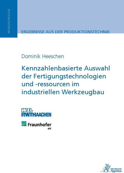 Produktbild Kennzahlenbasierte Auswahl der Fertigungstechnologien und -ressourcen im industriellen Werkzeugbau (Dominik Heeschen, 2015)