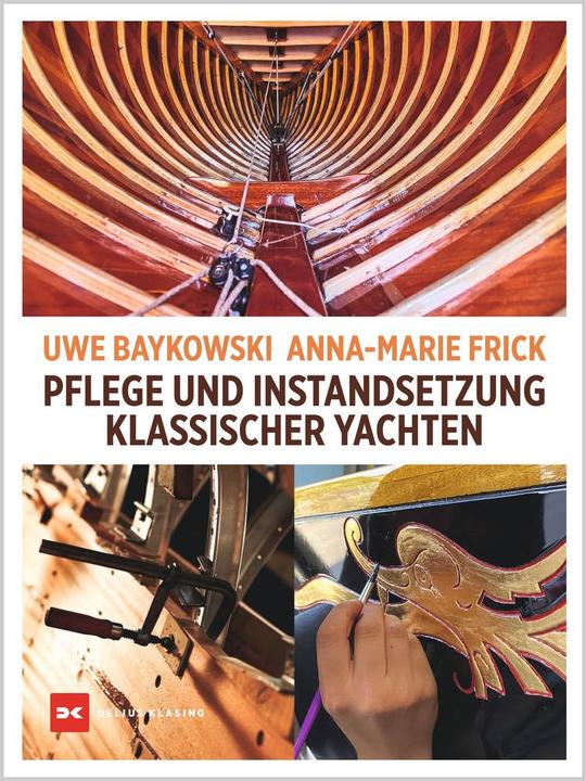 Image du produit Pflege und Instandsetzung klassischer Yachten (Allemand, Anna-Marie Frick, Uwe Baykowski, 2023)