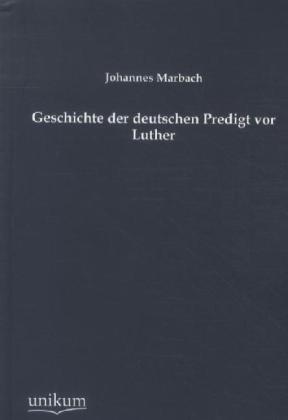 Produktbild Geschichte der deutschen Predigt vor Luther (Deutsch, Johannes Marbach, 2012)