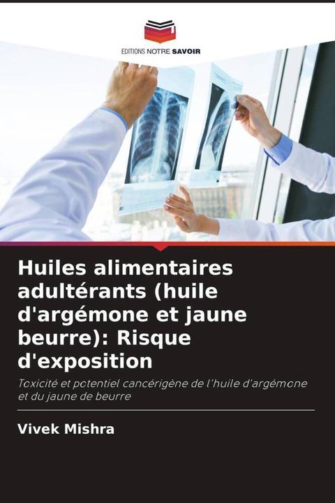 Produktbild Huiles alimentaires adultérants (huile d'argémone et jaune beurre): Risque d'exposition (Deutsch, Vivek Mishra, 2021)