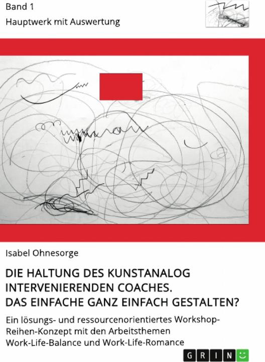 Produktbild Die Haltung des kunstanalog intervenierenden Coaches. Das Einfache ganz einfach gestalten? Band (Deutsch, Isabel Ohnesorge, 2020)