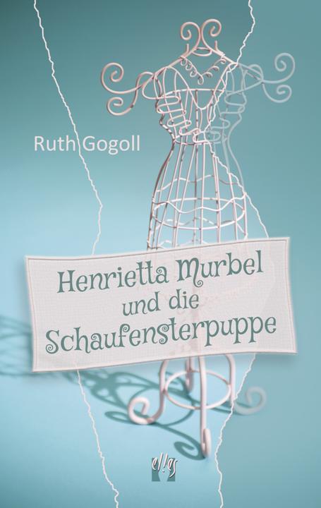 Produktbild Henrietta Murbel und die Schaufensterpuppe (Deutsch, Ruth Gogoll, 2018)