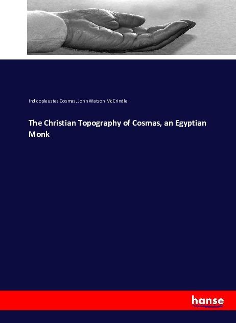 Produktbild The Christian Topography of Cosmas, an Egyptian Monk (John Watson McCrindle, Indicopleustes Cosmas, 2016)