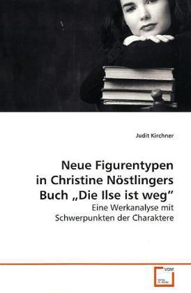 Produktbild Neue Figurentypen in Christine Nöstlingers Buch Die Ilse ist weg (Deutsch, Judit Kirchner, 2009)
