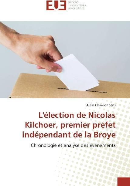 Actual product image L'élection de Nicolas Kilchoer, premier préfet indépendant de la Broye (Alain Chardonnens, 2017)