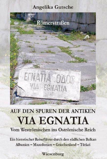 Immagine prodotto Auf den Spuren der antiken VIA EGNATIA - Vom Weströmischen ins Oströmische Reich (Tedesco, Angelika Gutsche, 2015)