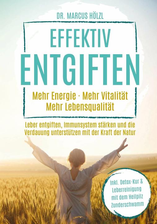 Actual product image Effektiv entgiften: Mehr Energie. Mehr Vitalität. Mehr Lebensqualität (German, Marcus Hölzl, 2024)