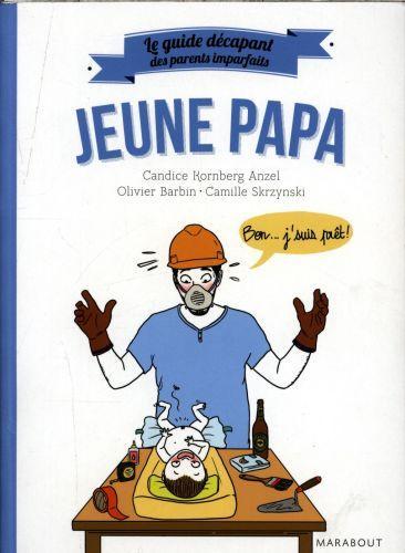 Actual product image Jeune papa : le guide décapant des parents imparfaits (French, Kornberg Anzel Candice, Barbin O., Skrzynski C., 2016)