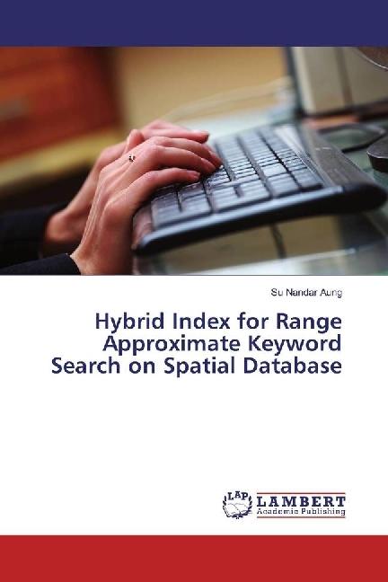 Produktbild Hybrid Index for Range Approximate Keyword Search on Spatial Database (Su Nandar Aung, 2017)