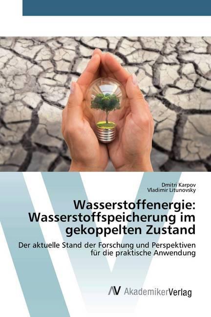 Image du produit Wasserstoffenergie: Wasserstoffspeicherung im gekoppelten Zustand (Allemand, Dmitri Karpov, Vladimir Litunovsky, 2020)