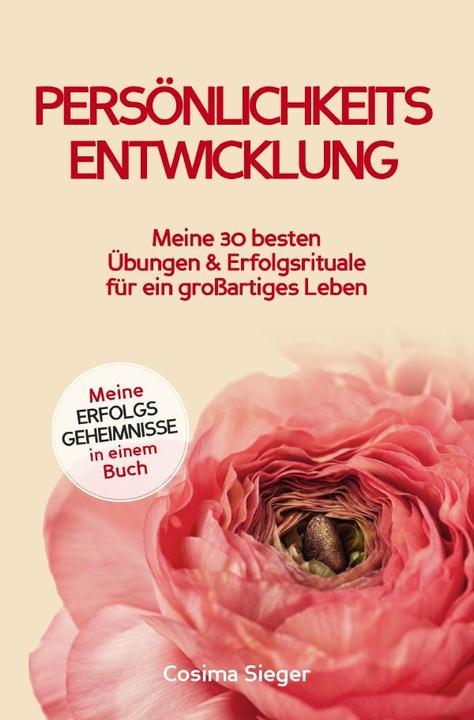 Produktbild Persönlichkeitsentwicklung: Meine 30 besten Übungen und Erfolgsrituale für ein grossartiges Leben! (Deutsch, Cosima Sieger, 2023)