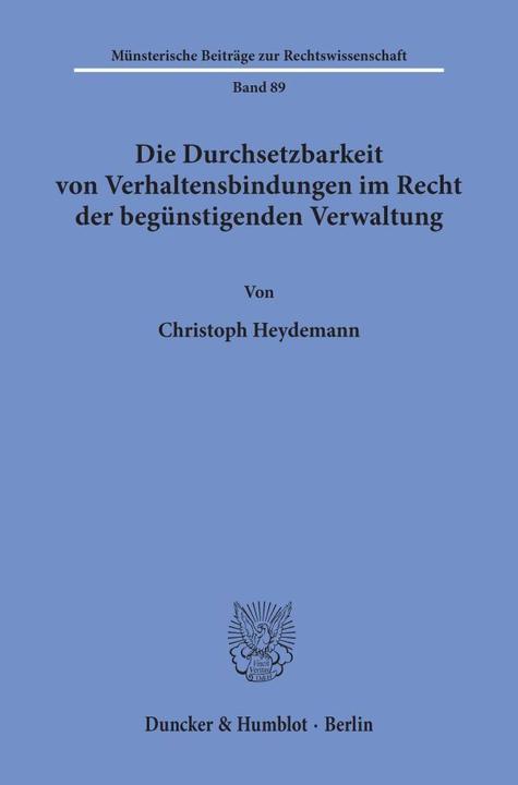 Actual product image Die Durchsetzbarkeit von Verhaltensbindungen im Recht der begünstigenden Verwaltung. (German, Christoph Heydemann, 1995)