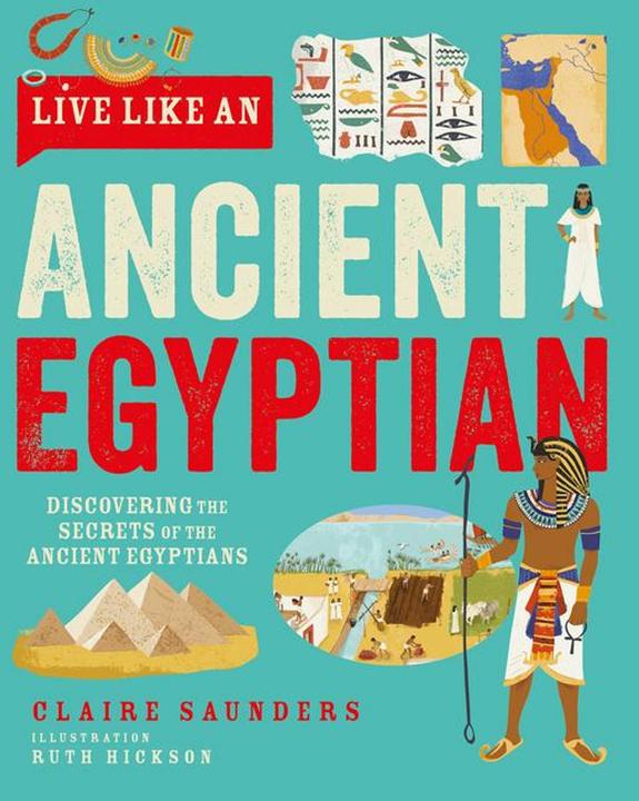 Produktbild Live Like an Ancient Egyptian (Englisch, Ruth Hickson, Claire Saunders, 2024)