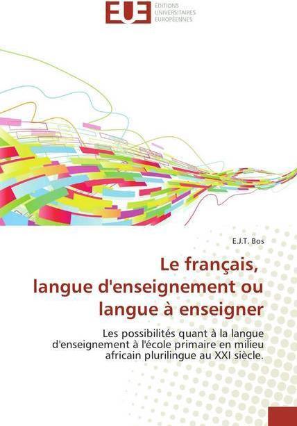 Actual product image Le français, langue d'enseignement ou langue à enseigner (French, E. J. T. Bos, 2018)