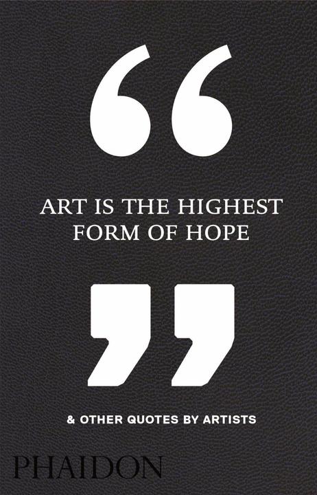 Immagine prodotto Art Is the Highest Form of Hope & Other Quotes by Artists (Inglese, Editori Phaidon, 2016)