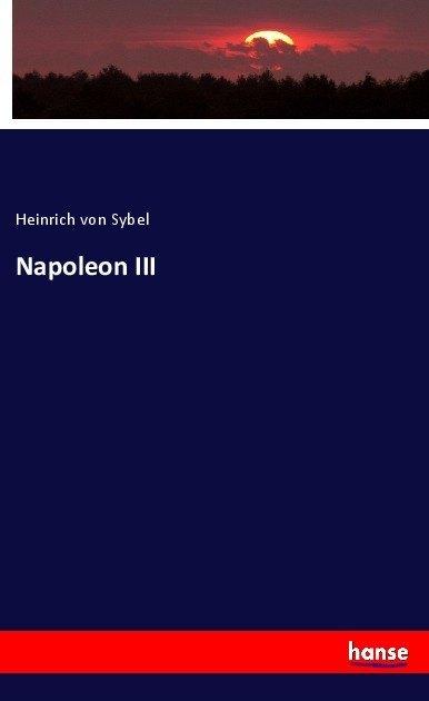 Produktbild Napoleon III (Heinrich Von Sybel, 2017)