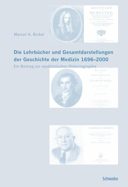 Produktbild Die Lehrbücher und Gesamtdarstellungen der Geschichte der Medizin 1696-2000 (Deutsch, Englisch, Marcel H. Bickel, 2008)