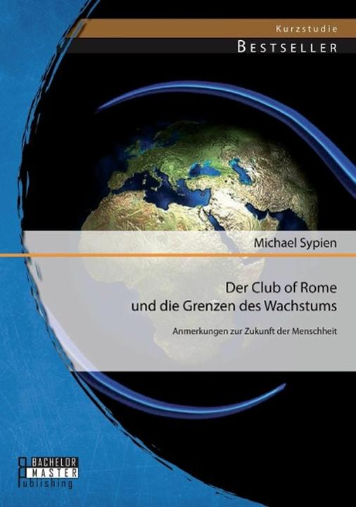 Produktbild Bachelor + Master Der Club of Rome und die Grenzen des Wachstums: Anmerkungen zur Zukunft der Menschheit (Deutsch, 2014)