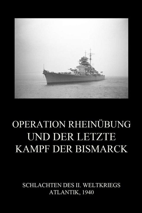 Produktbild Operation Rheinübung und der letzte Kampf der Bismarck (Jürgen Beck, 2021)