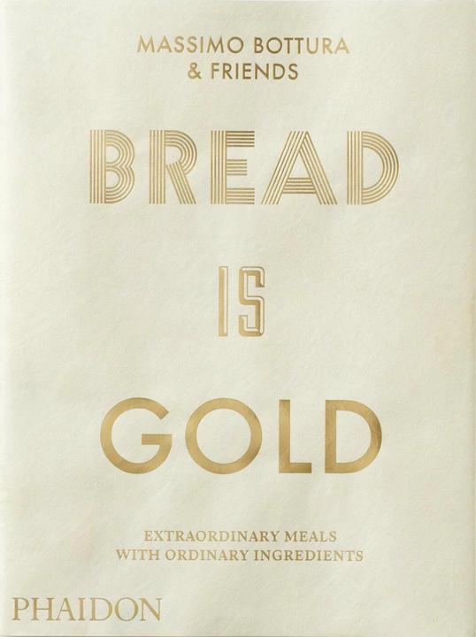 Bread is Gold (Inglese, Massimo Bottura, 2017)