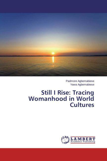 Actual product image Still I Rise: Tracing Womanhood in World Cultures (Padmore Agbemabiese, Yawa Agbemabiese, 2015)