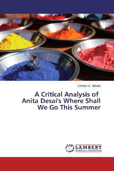 Produktbild A Critical Analysis of Anita Desai's Where Shall We Go This Summer (Deutsch, Chintan A. Mahida, 2014)
