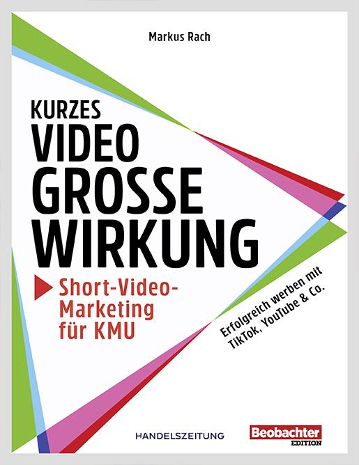 Actual product image Kurzes Video, grosse Wirkung – Short-Video-Marketing für KMU (German, Markus Dr Rach, 2022)