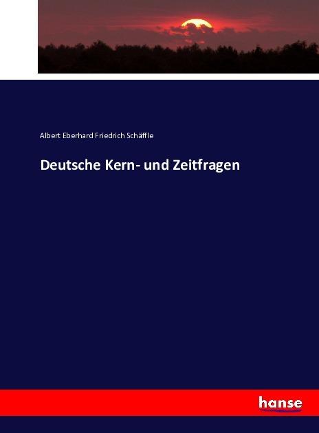 Produktbild Deutsche Kern- und Zeitfragen (Deutsch, Albert Eberhard Friedrich Schäffle, 2016)