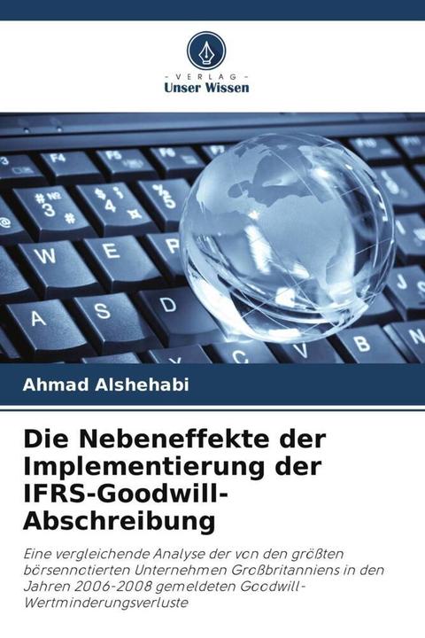 Immagine prodotto Die Nebeneffekte der Implementierung der IFRS-Goodwill-Abschreibung (Ahmad Alshehabi, 2022)