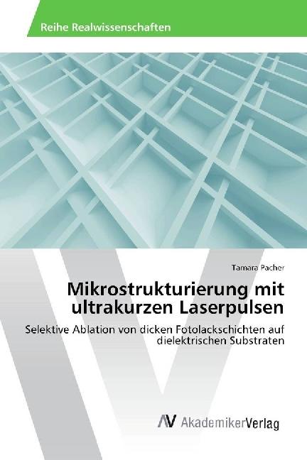 Actual product image Mikrostrukturierung mit ultrakurzen Laserpulsen (Tamara Pacher, 2017)