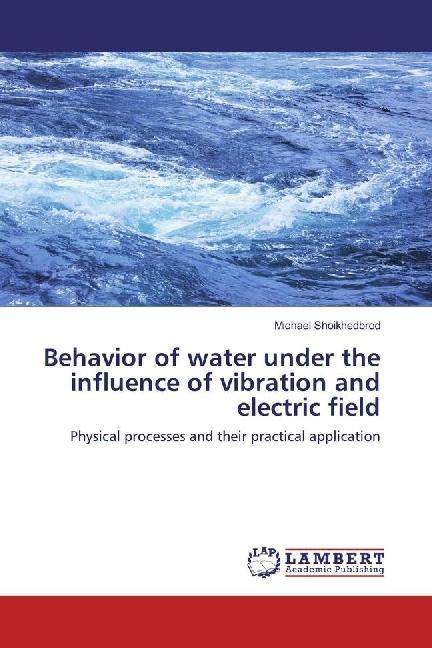 Produktbild Behavior of water under the influence of vibration and electric field (Deutsch, Michael Shoikhedbrod, 2017)
