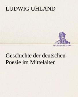 Produktbild Geschichte der deutschen Poesie im Mittelalter (Deutsch, Ludwig Uhland, 2012)