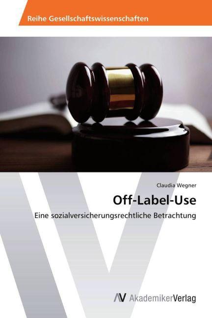 Produktbild Off-Label-Use (Deutsch, Claudia Wegner, 2013)