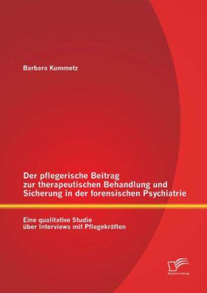 Produktbild Der pflegerische Beitrag zur therapeutischen Behandlung und Sicherung in der forensischen Psychia... (Deutsch, Barbara Kummetz, 2014)