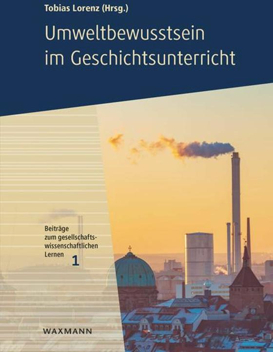 Produktbild Umweltbewusstsein im Geschichtsunterric (Deutsch, Tobias Lorenz, 2024)