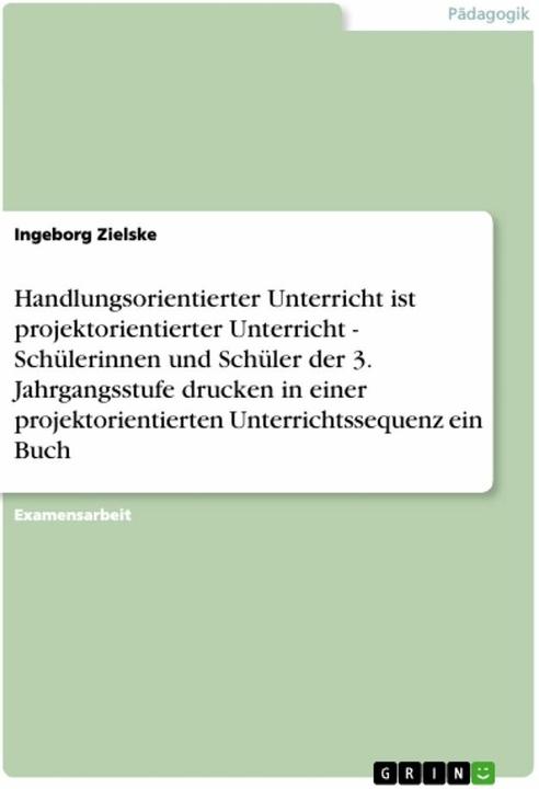 Produktbild Handlungsorientierter Unterricht ist projektorientierter Unterricht - Schülerinnen und Schüler (Deutsch, Ingeborg Zielske, 2008)