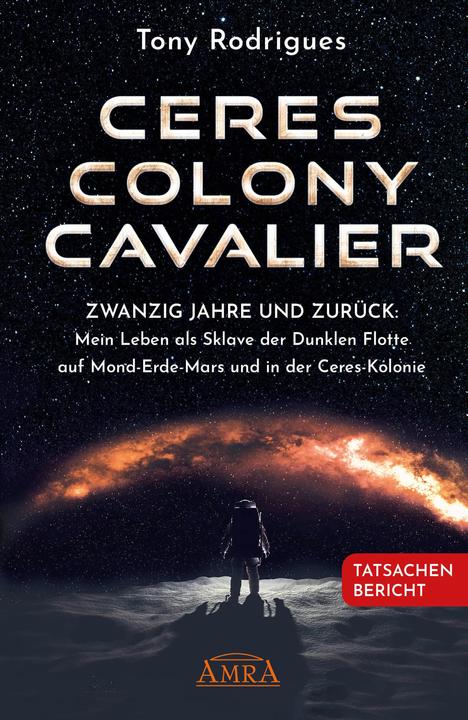 Immagine prodotto CERES COLONY CAVALIER. Zwanzig Jahre und zurück: Mein Leben als Sklave der Dunklen Flotte auf (Tedesco, Tony Rodrigues, Michael E. Salla, 2023)