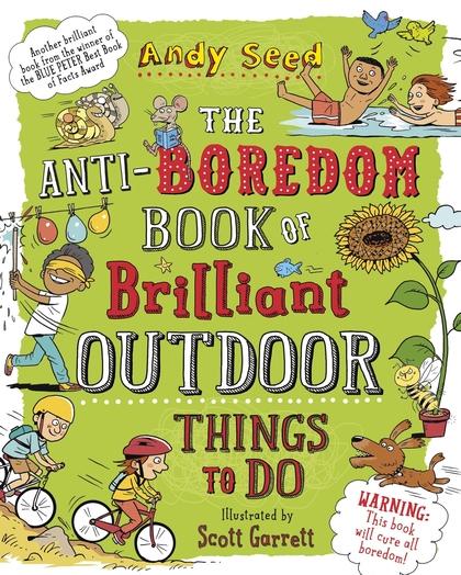 Actual product image The Anti-boredom Book of Brilliant Outdoor Things To Do (English, Andy Seed, 2017)